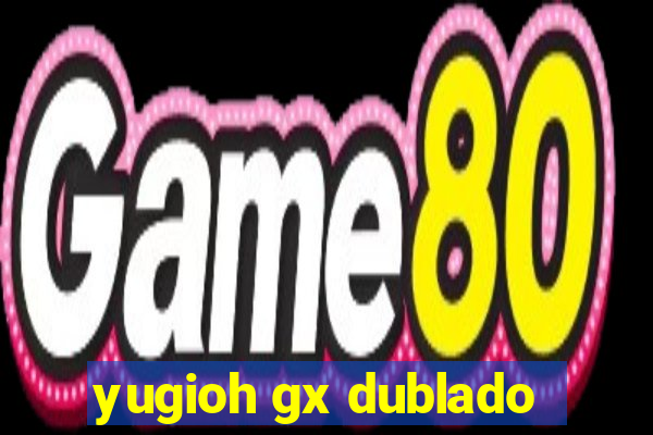 yugioh gx dublado